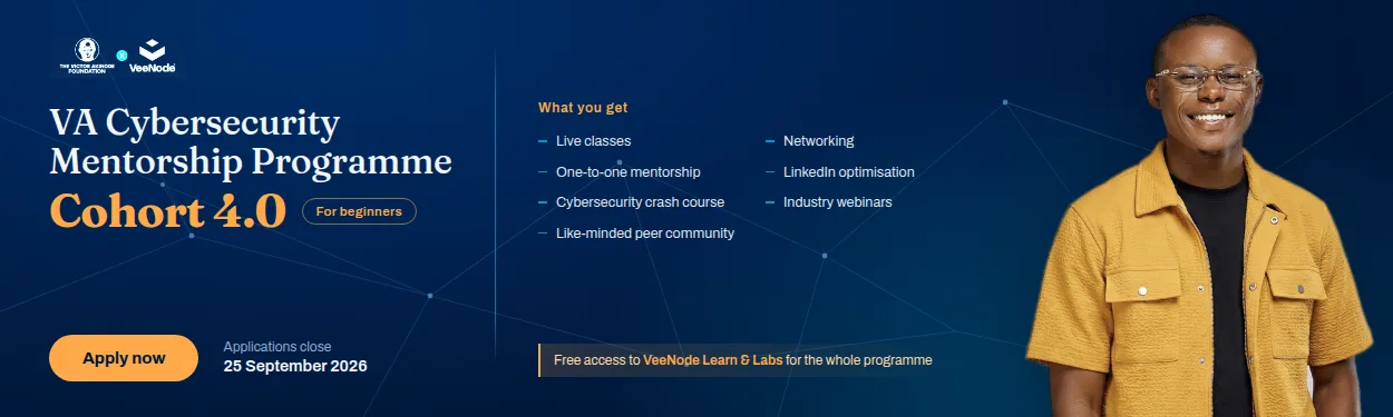 VA Cybersecurity Mentorship Programme Cohort 4.0, for beginners. Applications close 25 September 2026.